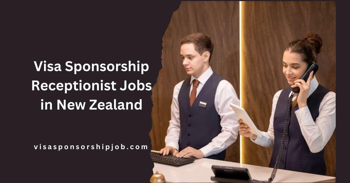 Visa Sponsorship Receptionist Jobs in New Zealand