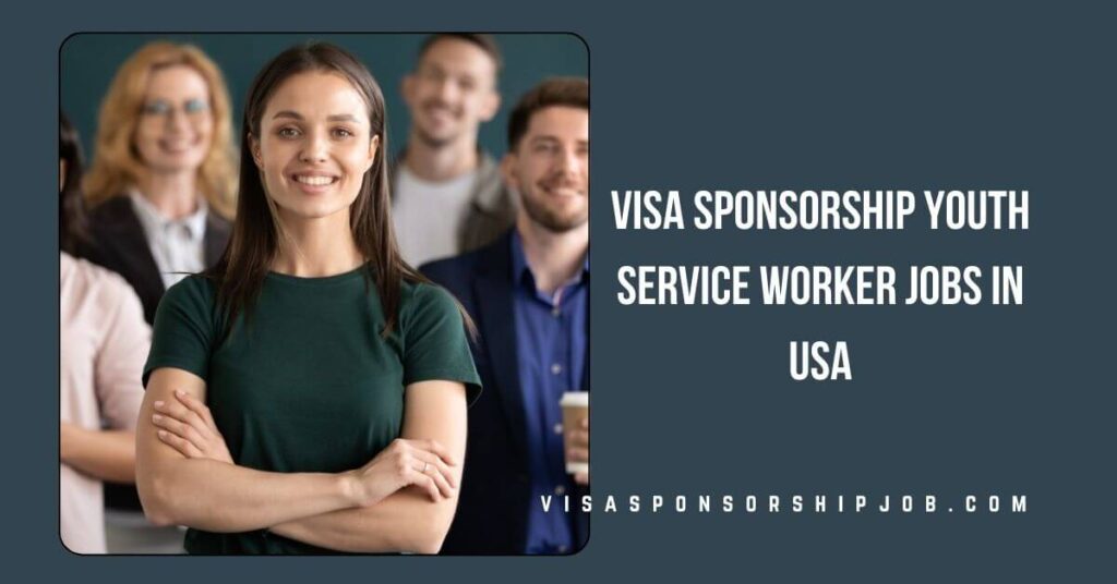 Visa Sponsorship Youth Service Worker Jobs in USA