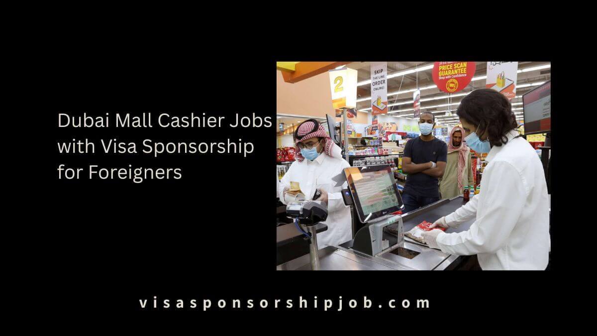 Dubai Mall Cashier Jobs with Visa Sponsorship for Foreigners