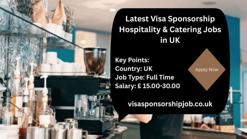 Latest Visa Sponsorship Hospitality & Catering Jobs in UK