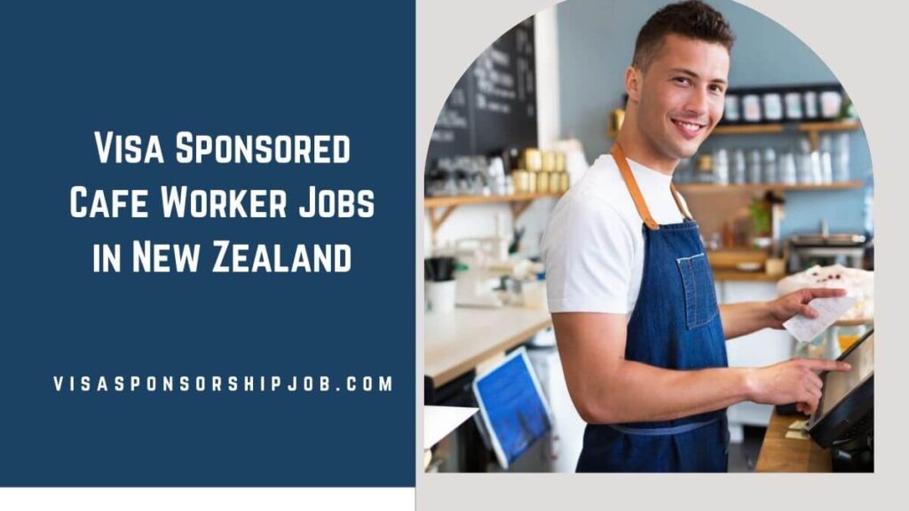 Visa Sponsored Cafe Worker Jobs in New Zealand
