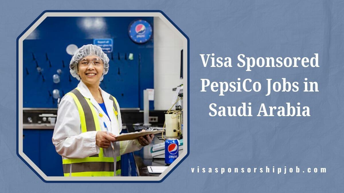 Visa Sponsored PepsiCo Jobs in Saudi Arabia