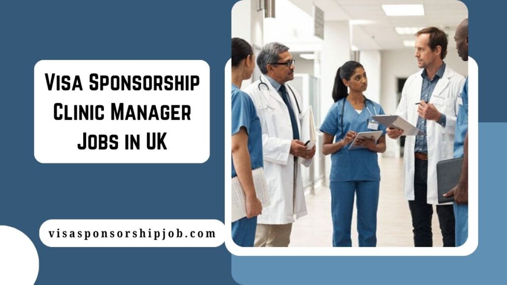 Visa Sponsorship Clinic Manager Jobs in UK