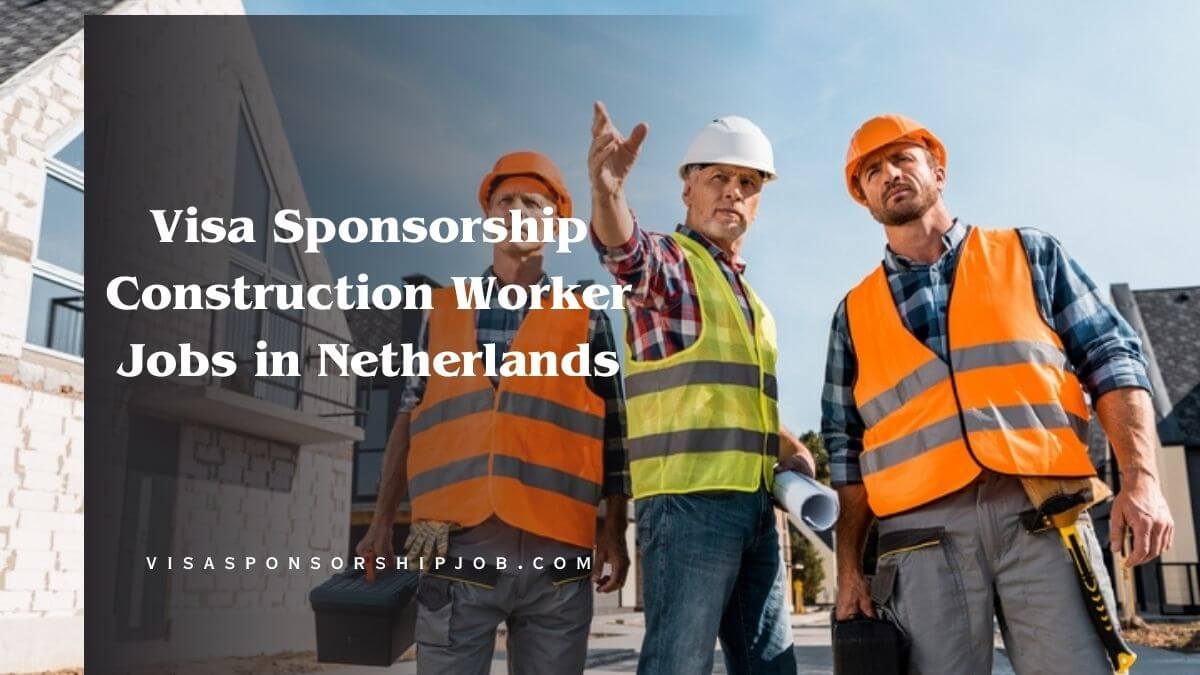 Visa Sponsorship Construction Worker Jobs in Netherlands