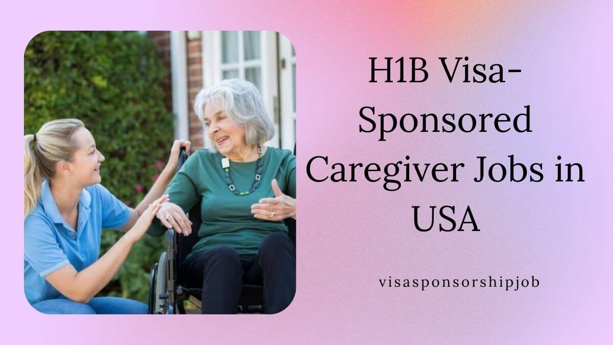 H1B Visa-Sponsored Caregiver Jobs in USA