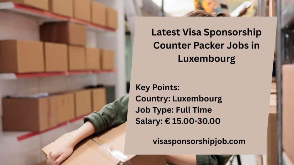 Latest Visa Sponsorship Counter Packer Jobs in Luxembourg