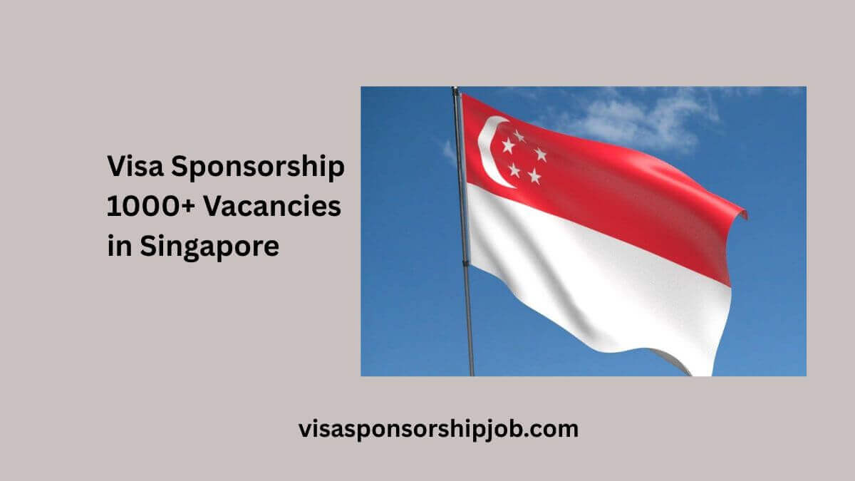 Visa Sponsorship 1000+ Vacancies in Singapore
