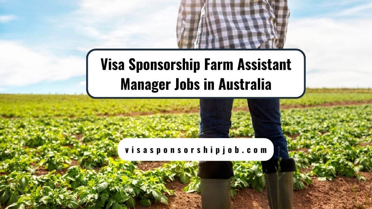 Visa Sponsorship Farm Assistant Manager Jobs in Australia