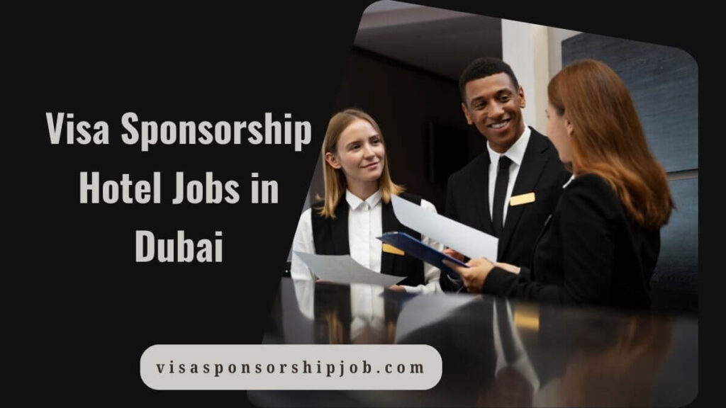 Visa Sponsorship Hotel Jobs in DubaiVisa Sponsorship Hotel Jobs in Dubai