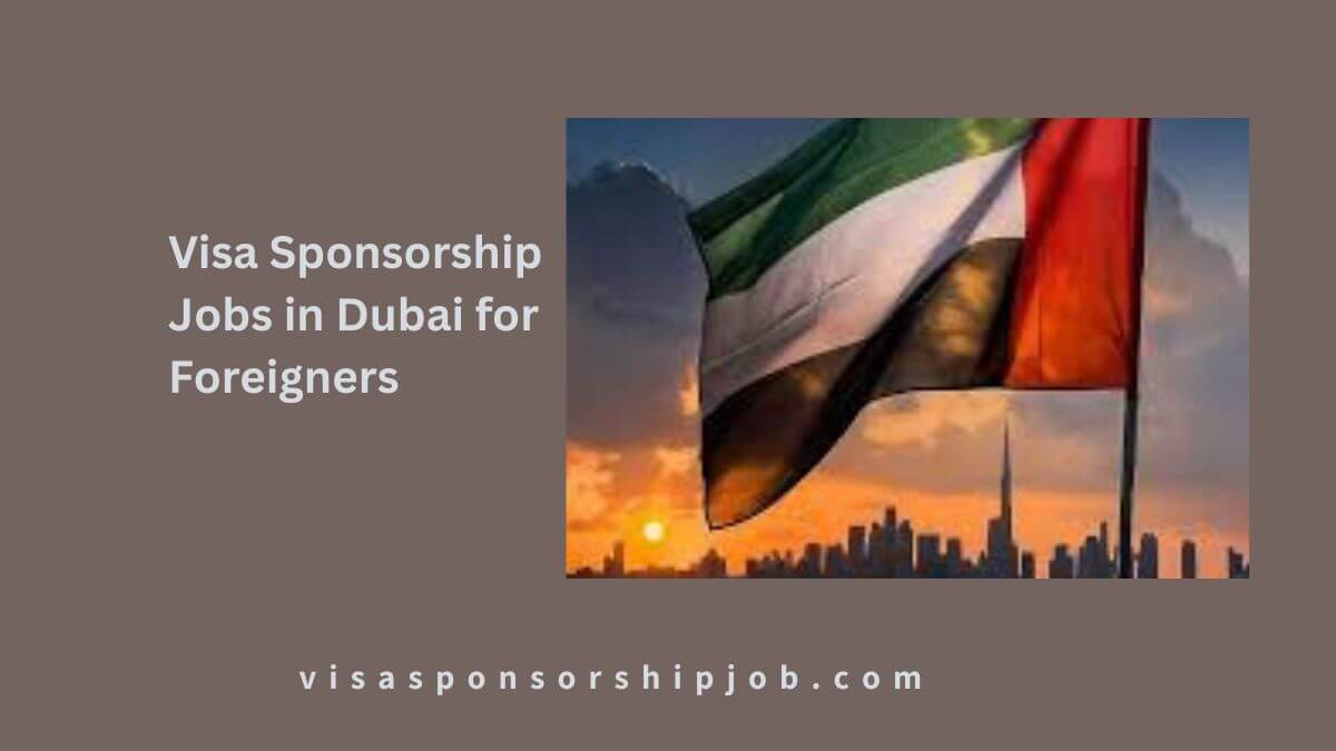 Visa Sponsorship Jobs in Dubai for Foreigners