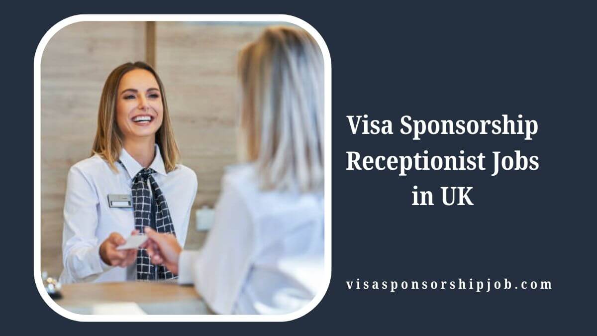 Visa Sponsorship Receptionist Jobs in UK