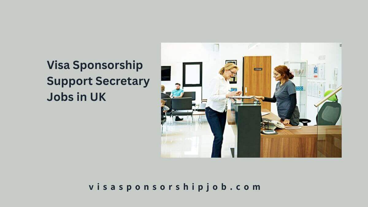 Visa Sponsorship Support Secretary Jobs in UK