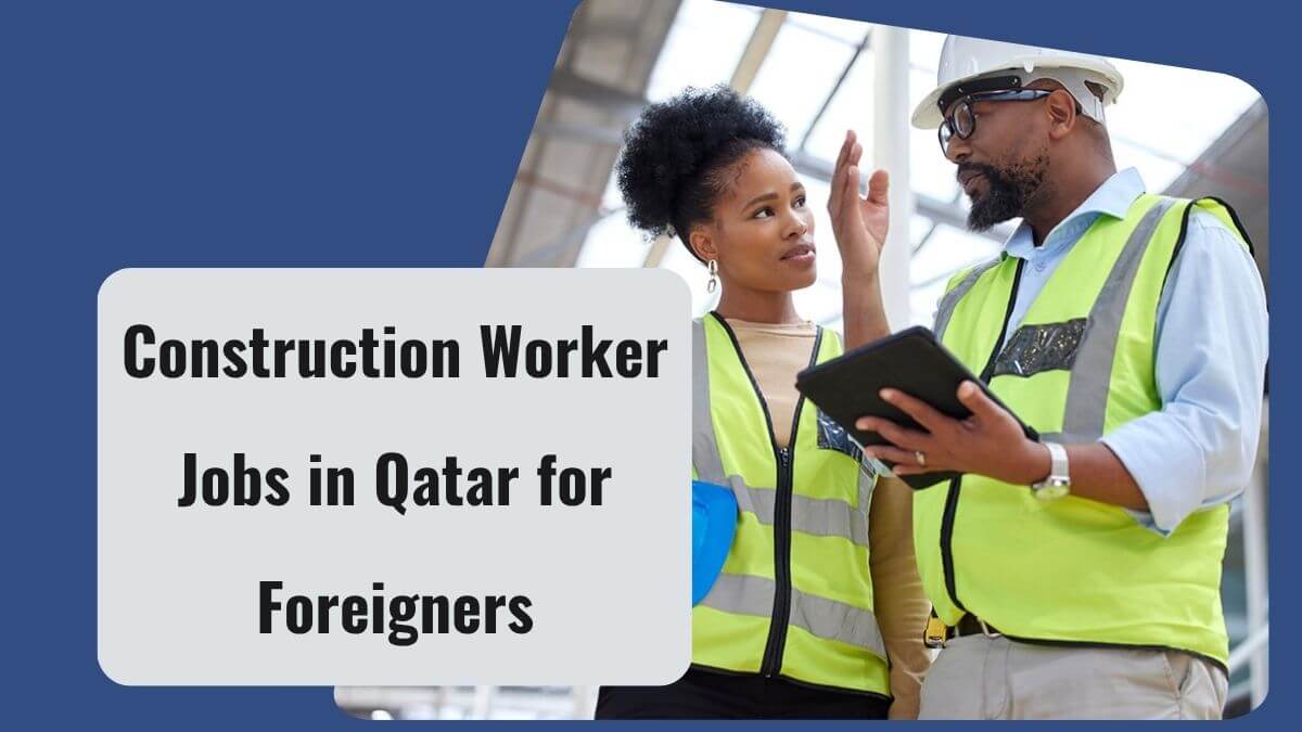 Construction Worker Jobs in Qatar for Foreigners