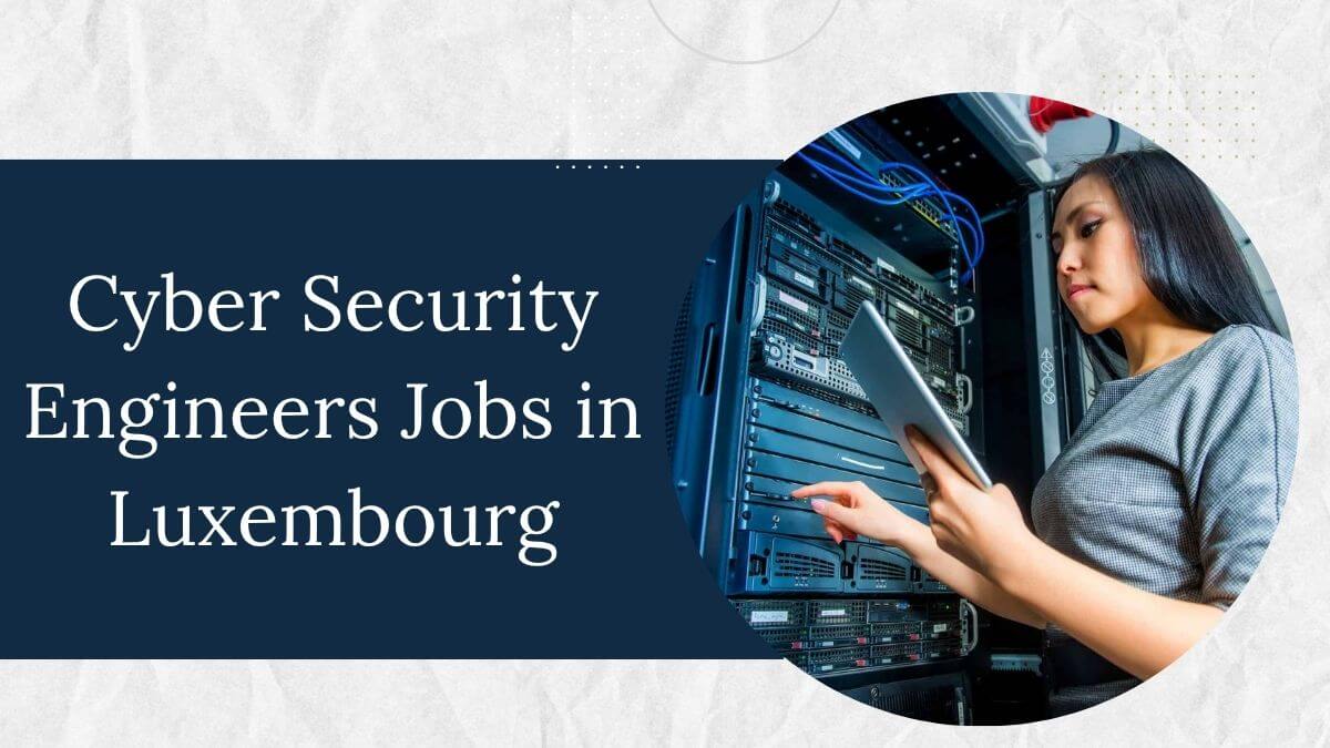 Cyber Security Engineers Jobs in Luxembourg