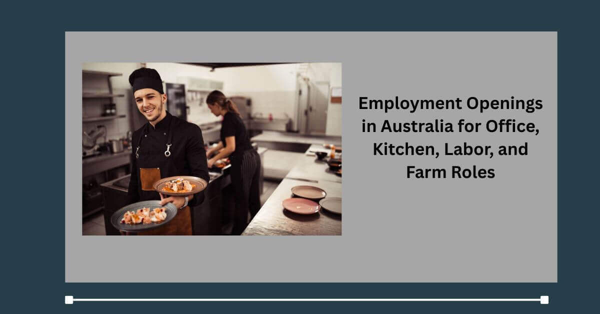 Employment Openings in Australia for Office, Kitchen, Labor, and Farm Roles