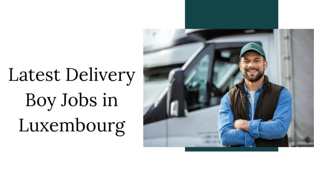 Latest Delivery Boy Jobs in Luxembourg