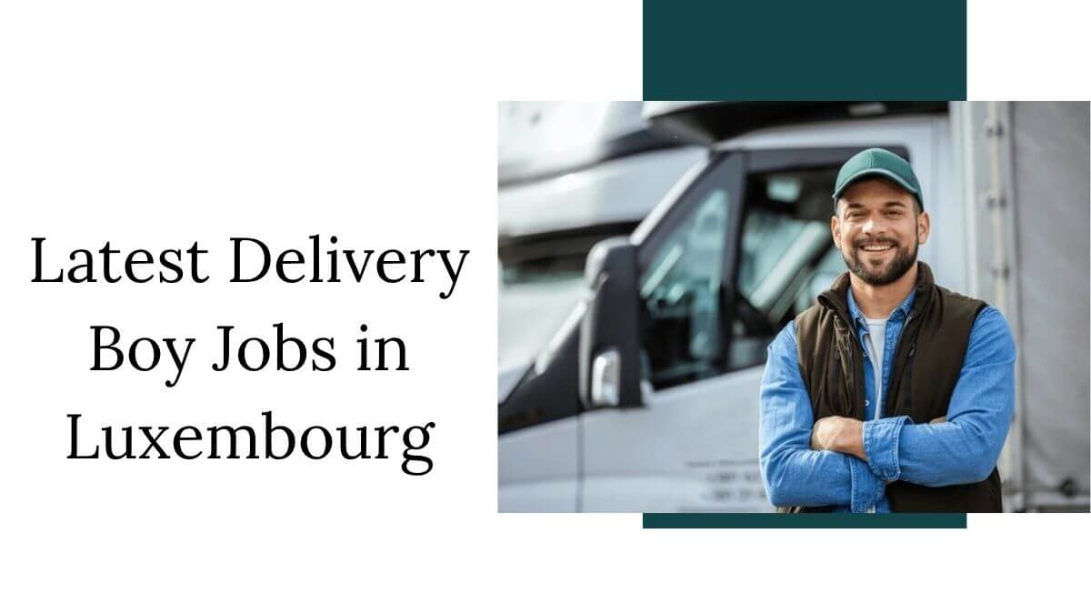Latest Delivery Boy Jobs in Luxembourg