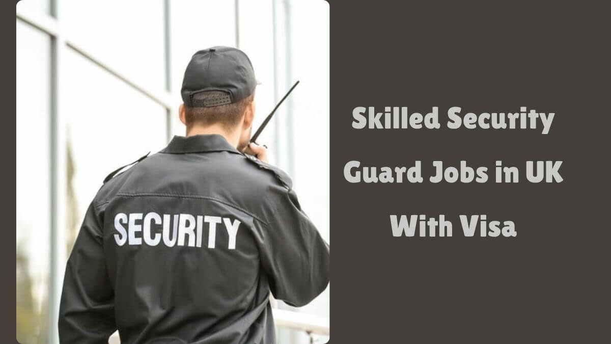 Skilled Security Guard Jobs in UK With Visa