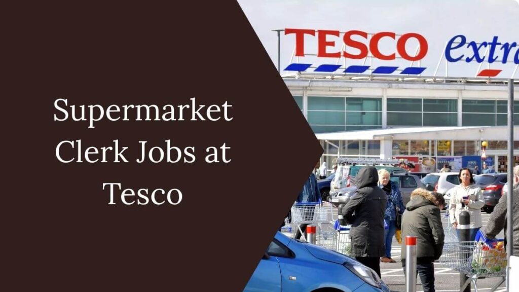Supermarket Clerk Jobs at Tesco