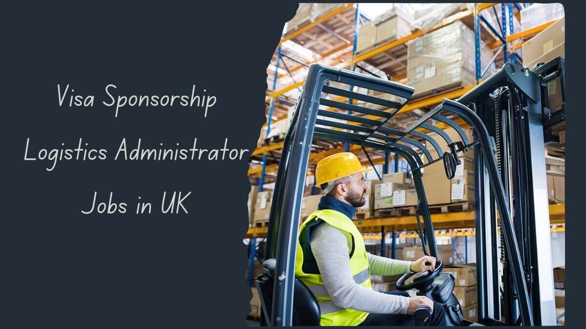 Visa Sponsorship Logistics Administrator Jobs in UK