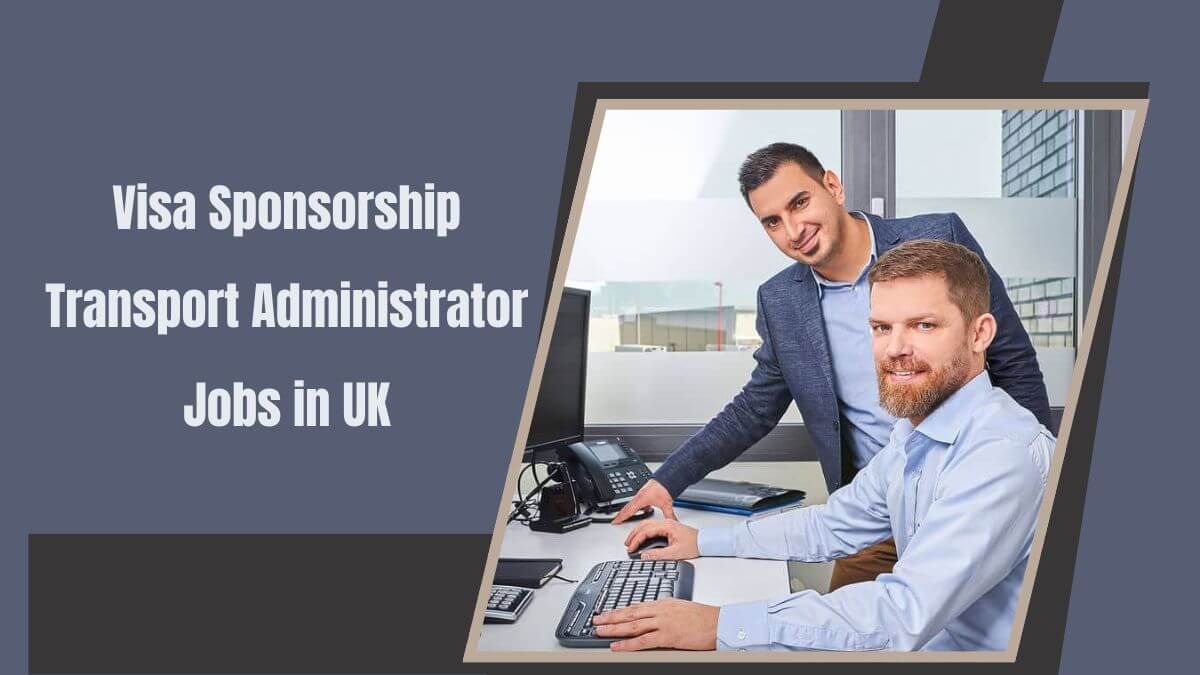 Visa Sponsorship Transport Administrator Jobs in UK
