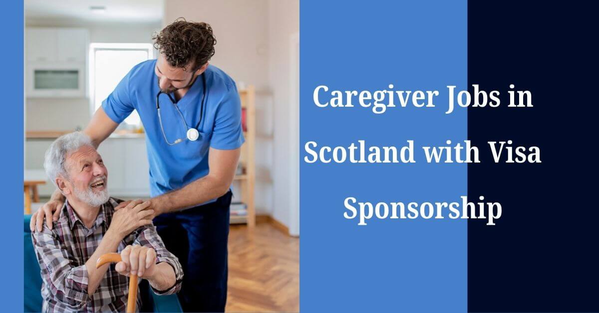 Caregiver Jobs in Scotland with Visa Sponsorship
