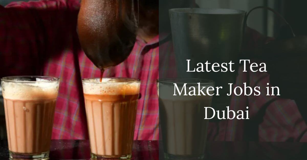 Latest Tea Maker Jobs in Dubai