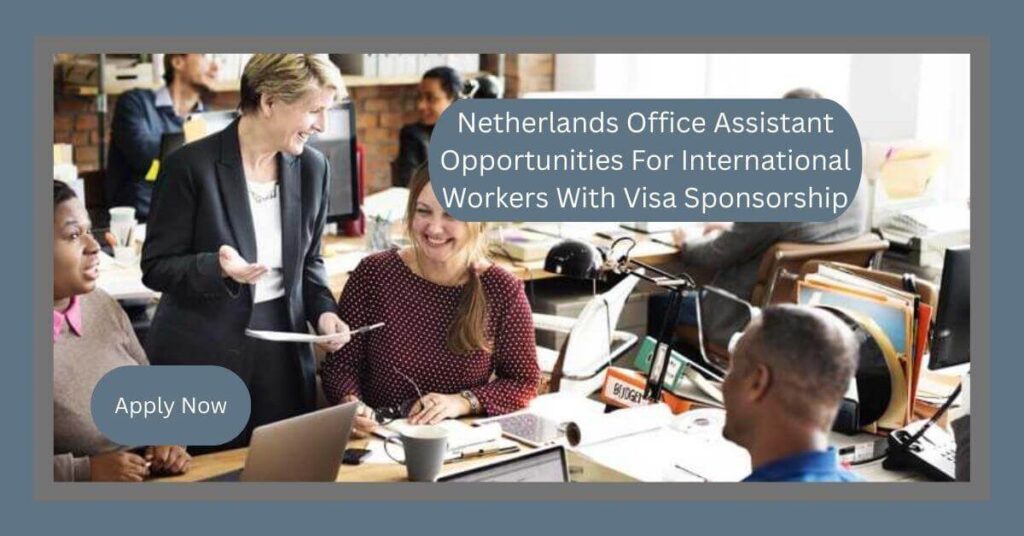 Netherlands Office Assistant Opportunities For International Workers With Visa Sponsorship