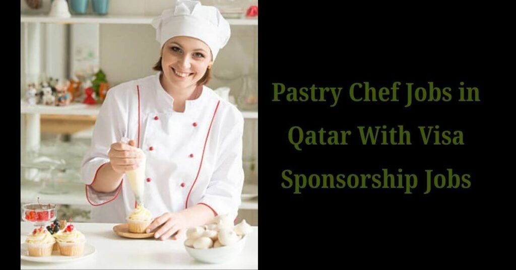 Pastry Chef Jobs in Qatar With Visa Sponsorship Jobs
