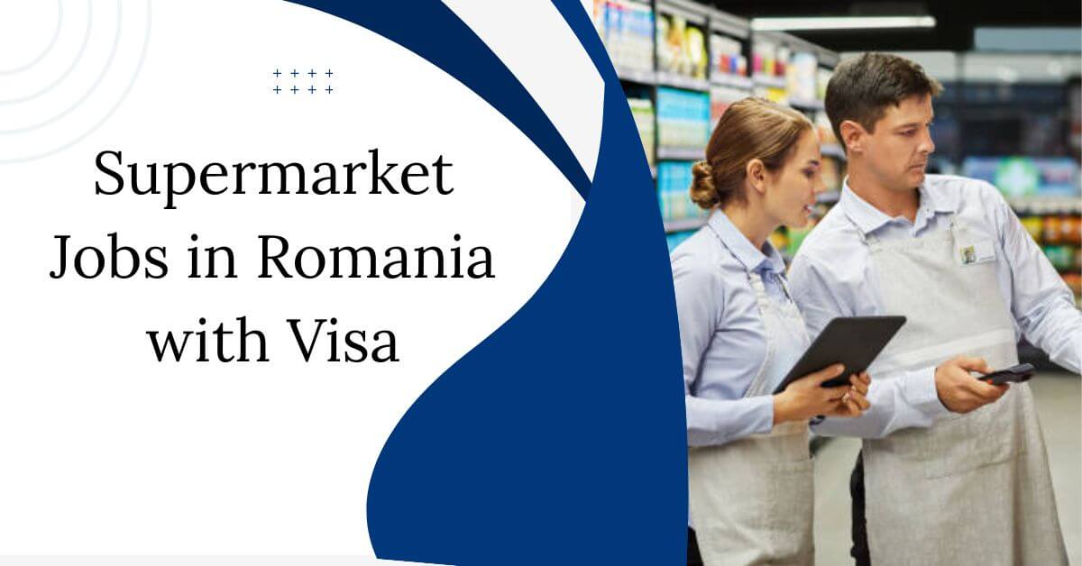 Supermarket Jobs in Romania with Visa