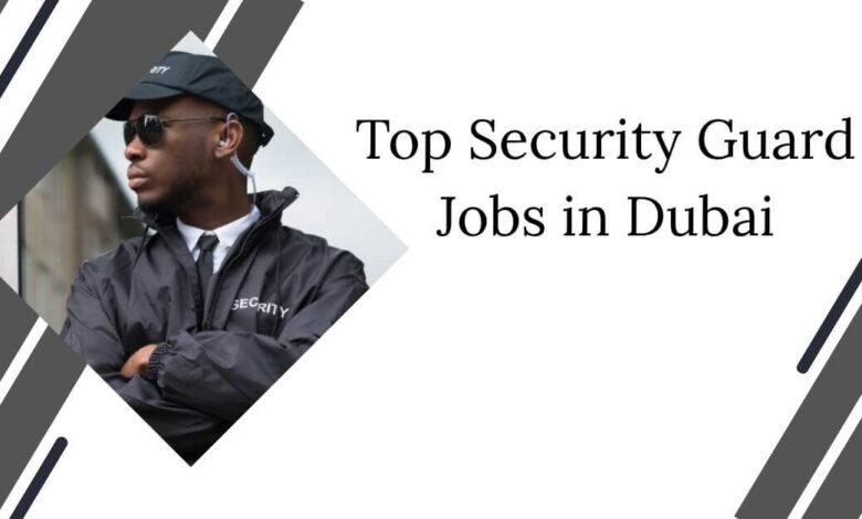 Top Security Guard Jobs in Dubai