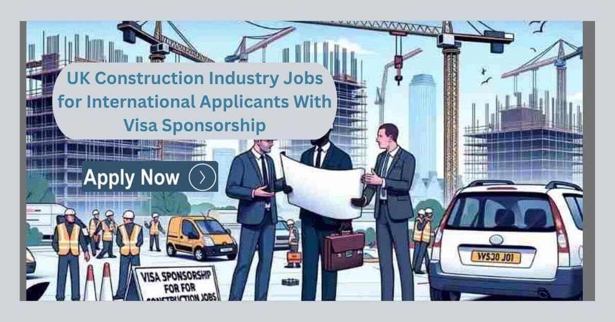 UK Construction Industry Jobs for International Applicants With Visa Sponsorship